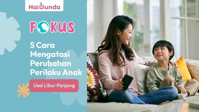 5 Cara Mengatasi Perubahan Perilaku Anak Usai Libur Panjang